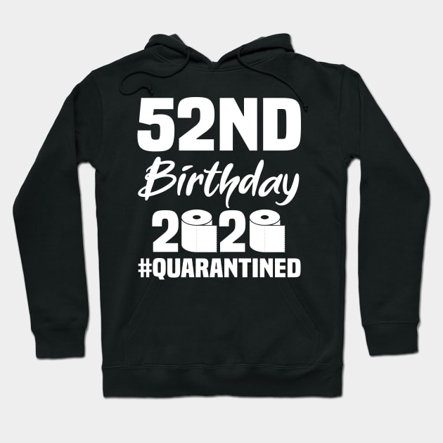 52nd Birthday 2020 Quarantined Hoodie by quaranteen